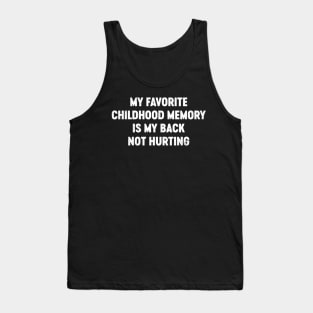 My Favorite Childhood Memory Is My Back Not Hurting Funny Tank Top